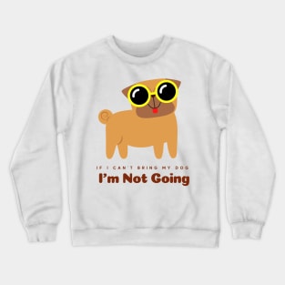 If I Cant Bring My Dog Im Not Going Crewneck Sweatshirt